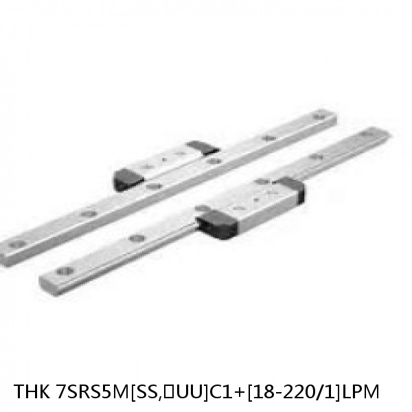 7SRS5M[SS,​UU]C1+[18-220/1]LPM THK Miniature Linear Guide Caged Ball SRS Series